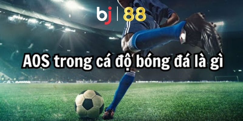 Định nghĩa về kèo cá cược Aos