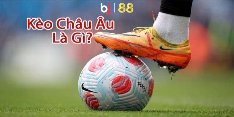 Kèo châu âu là gì?
