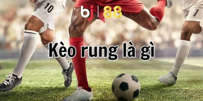 Định nghĩa về kèo rung