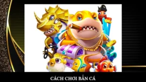 Cách chơi Bắn cá