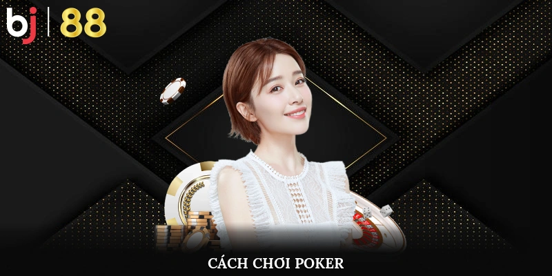Cách chơi Poker