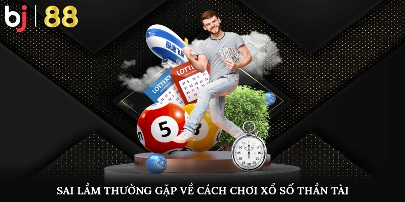 Sai lầm thường gặp khi áp dụng cách chơi xổ số Thần Tài