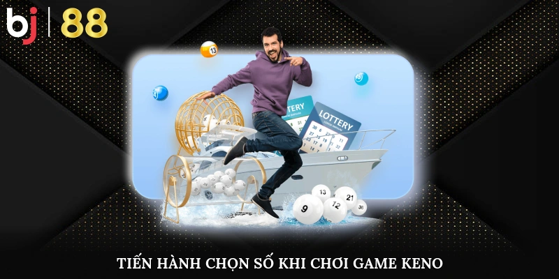 Bet thủ tiến hành chọn số khi chơi game keno